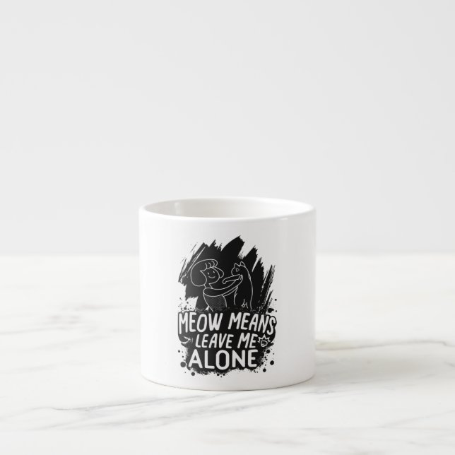Taza De Espresso Maullar significa déjame solo cita divertida de ga (Frente)