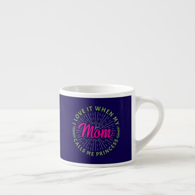 Taza De Espresso Me Encanta Cuando Mi Mamá Me Llama Princesa-95105 (Derecha)