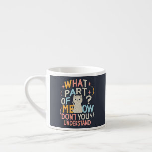 Taza De Espresso ¿Qué parte de Meow no entiende al gato gracioso?