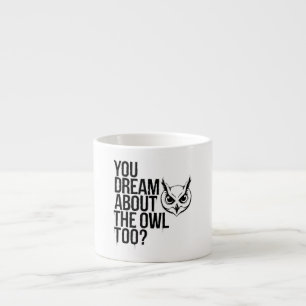 Taza De Espresso ¿Soñas también con la lechuza?