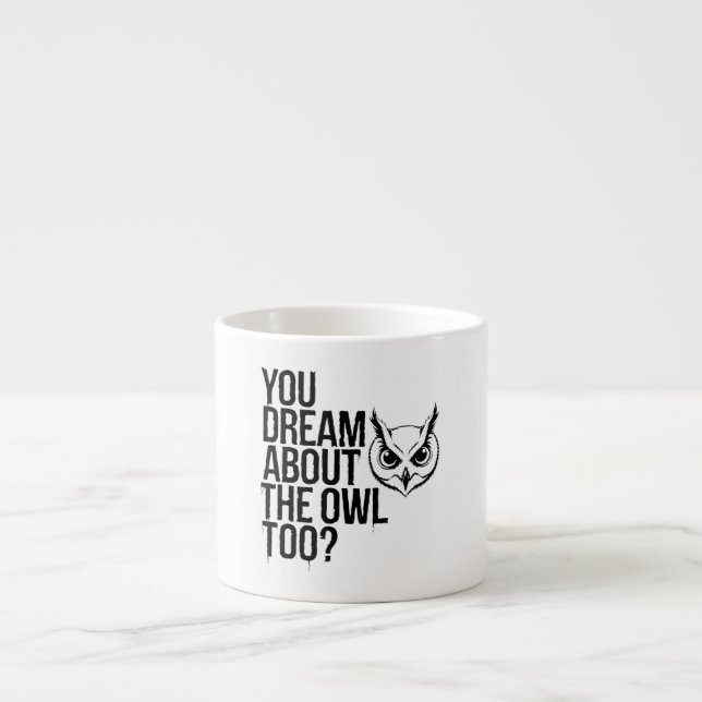 Taza De Espresso ¿Soñas también con la lechuza? (Frente)