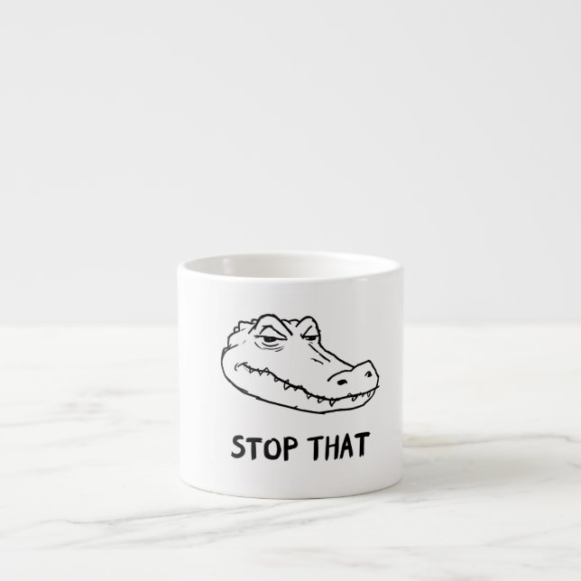 Taza De Espresso "STOP THAT" Sarcastic Alligator Mug (Frente)