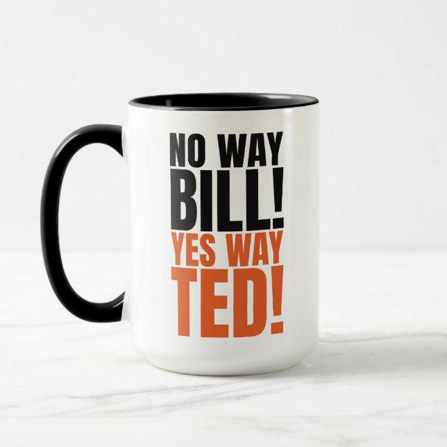 Taza De ninguna manera Bill Yes Way Ted - Cita divertid (Izquierda)