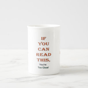 Taza De Porcelana Demasiado cerca