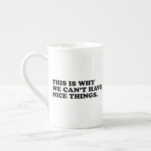Taza De Porcelana Esto Es Por Lo Que No Podemos Tener Cosas Bonitas