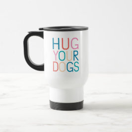 Taza De Viaje Abraza a tus perros