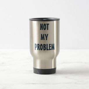 Taza De Viaje Actitud Personalizada "No Es Mi Problema"