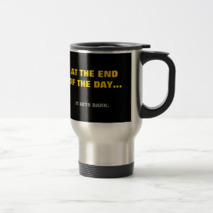 Taza De Viaje ¡"Al final del día"… consigue oscuridad!