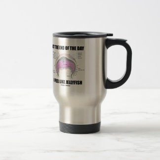 Taza De Viaje Al Final Del Día Me Siento Como Las Jellyfish