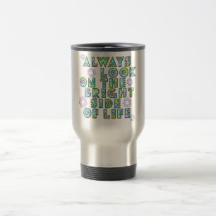 Taza De Viaje always look on the bright of side life