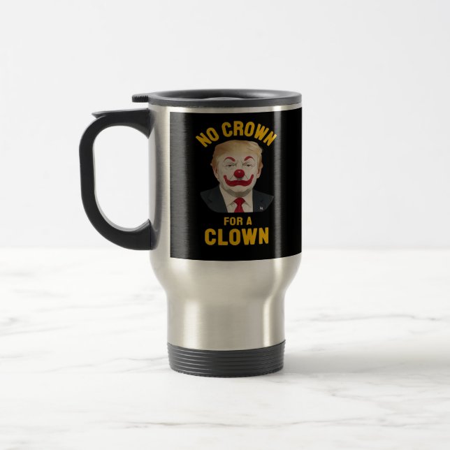 Taza De Viaje Anti-No Crown For A Clown (Izquierda)
