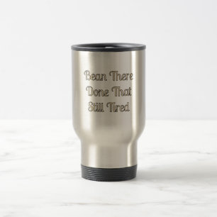 Taza De Viaje "Bean Allá, Hecho Eso, Todavía Cansado"