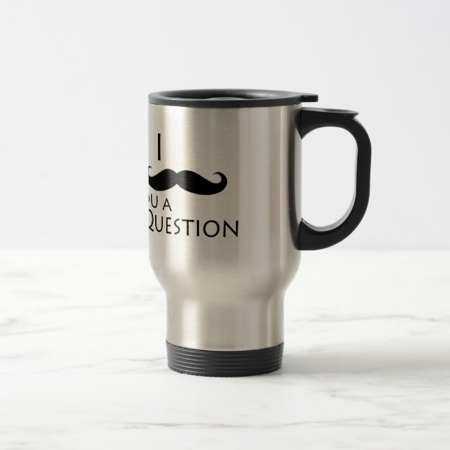 Taza De Viaje Bigote I usted una pregunta (Derecha)