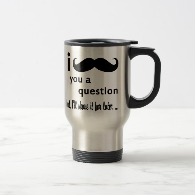Taza De Viaje Bigote usted una pregunta (Derecha)
