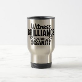 Taza De Viaje BRILLIANCE VS INSANITY personalizado mug - elegir 
