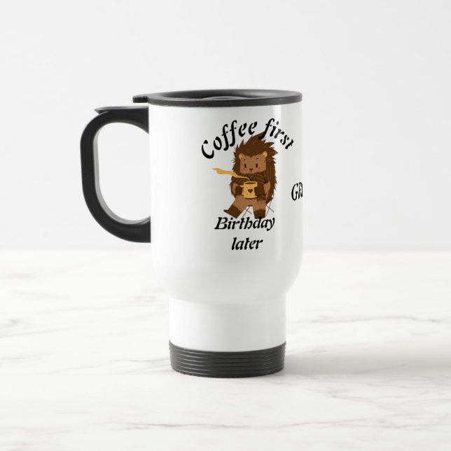 Taza De Viaje Café de primer cumpleaños, cita graciosa más tarde (Izquierda)