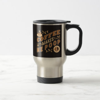 Taza De Viaje Café Divertido Me Hace Defecar