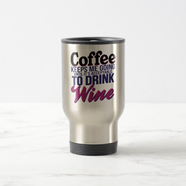 Taza De Viaje Café hasta que sea aceptable beber el vino (Centro)
