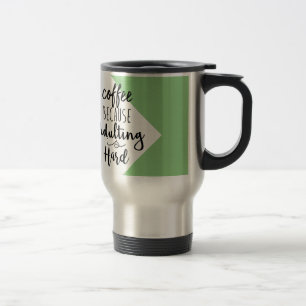 Taza De Viaje Café porque Adulting es difícilmente tipografía