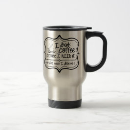 Taza De Viaje Café porque NECESITO it/Wine porque LO MEREZCO