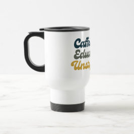 Taza De Viaje Caféinado. Educado. Imparable.
