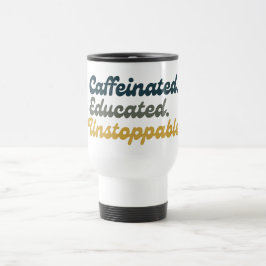 Taza De Viaje Caféinado. Educado. Imparable.