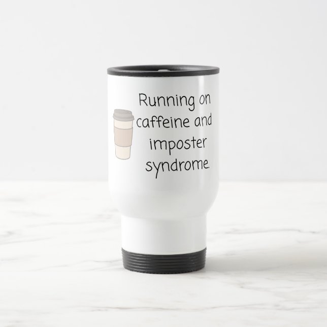 Taza De Viaje Caffeine and Imposter Syndrome Mug (Centro)