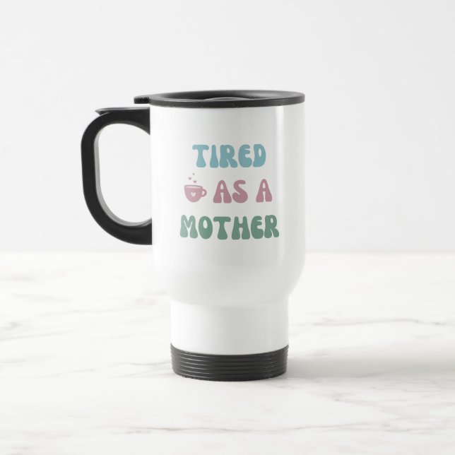 Taza De Viaje Cansado como madre - Regalo de mamá - Tumbler (Izquierda)
