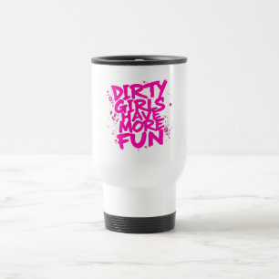 Taza De Viaje Chicas sucias tienen más diversión Mudder Mudding 