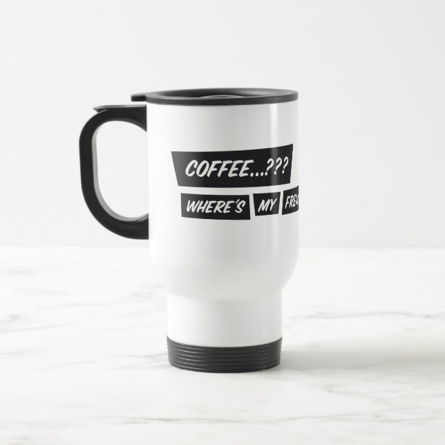 Taza De Viaje Coffee...??? Where’s my freakin’ champagne..?!? (Izquierda)