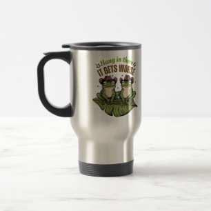 Taza De Viaje Colgar ahí, se pone peor - rana