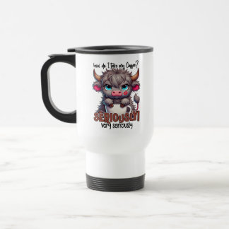 Taza De Viaje ¿Cómo Tomo Mi Café? Muy Enserio Muy Enserio 