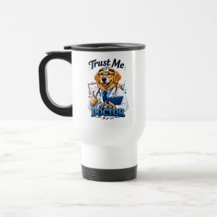 Taza De Viaje Confía en mí, soy un Dogtor Perro Divertido Médico