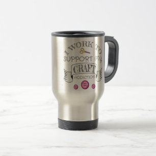 Taza De Viaje Crafting Gift Work Support My Crafting Addiction