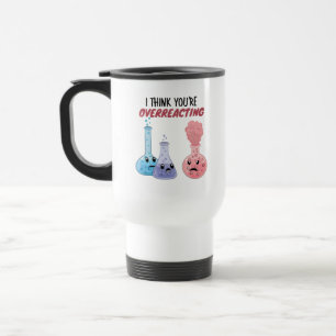 Taza De Viaje Creo que estás exagerando - Química divertida
