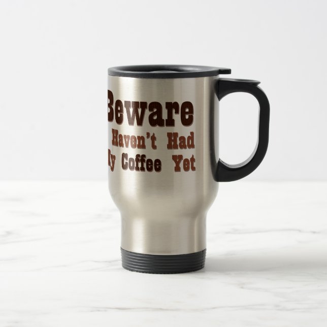 Taza De Viaje Cuidado, todavía no he tomado mi café (Derecha)