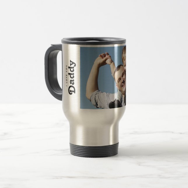 Taza De Viaje Custom I love you Daddy Photo  (Anverso izquierdo)
