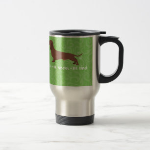 Taza De Viaje Dachshund - Sé tonto - Sé honesto - Sé amable
