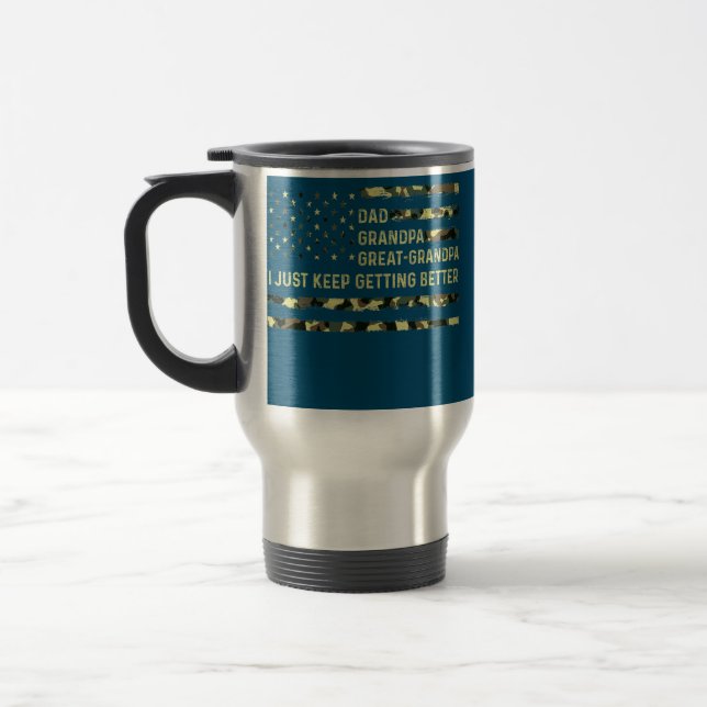 Taza De Viaje Dad Grandpa Great Grandpa I Just Keep Getting (Izquierda)