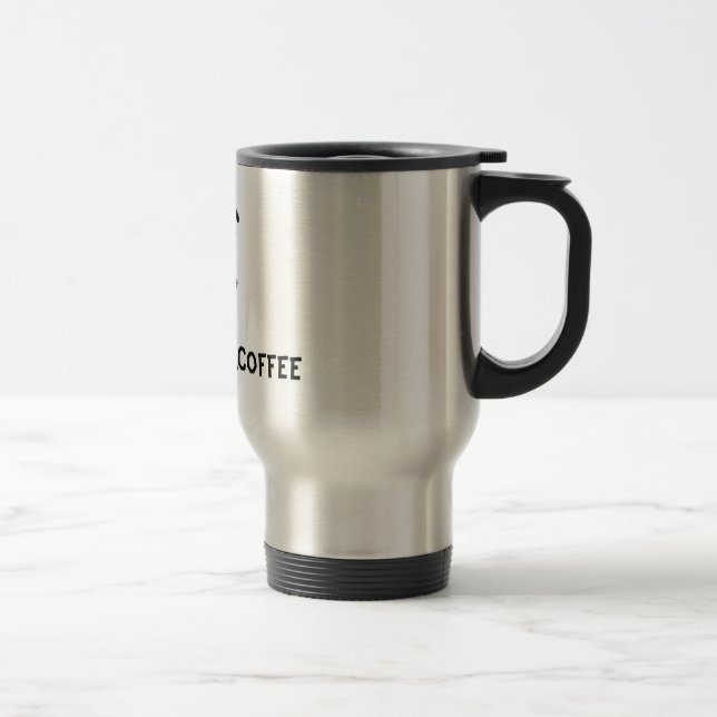 Taza De Viaje ¡Debe comer café! (Derecha)