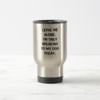 Déjame solo, solo estoy hablando con mi perro hoy