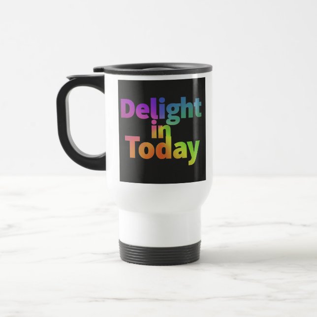 Taza De Viaje "Delight in Today" (Delight en hoy) Café de viajes (Izquierda)