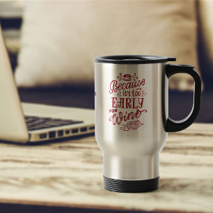 Taza De Viaje Demasiado Temprano para Vino Tipografía Personaliz