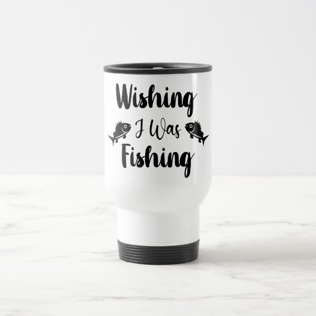 Taza De Viaje Deseando que estuviera pescando una cita divertida (Centro)