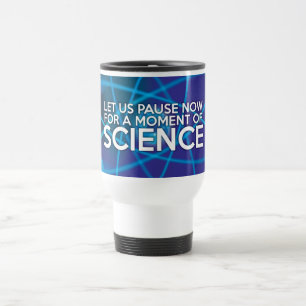 TAZA DE VIAJE DETENGÁMONOS AHORA POR UN MOMENTO DE CIENCIA