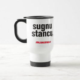 Taza De Viaje Divertido siciliano diciendo Sugnu Stancu 
