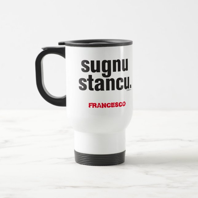 Taza De Viaje Divertido siciliano diciendo Sugnu Stancu  (Izquierda)