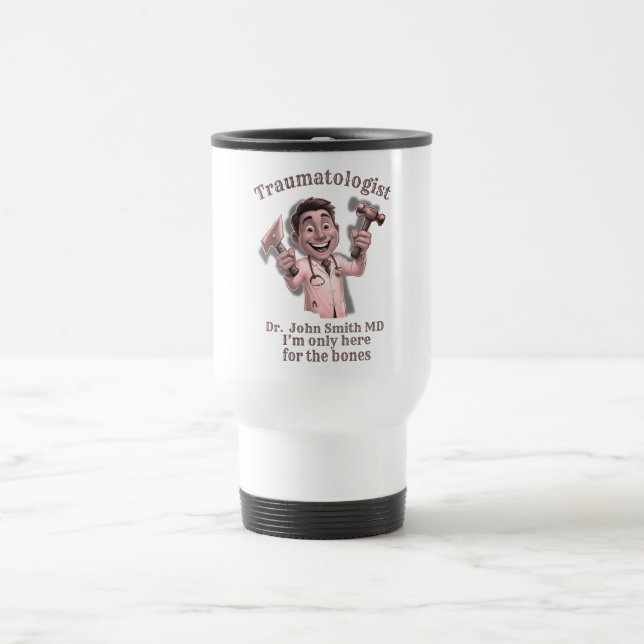 Taza De Viaje  DOCTOR traumatologist I’m only here for the bones (Centro)