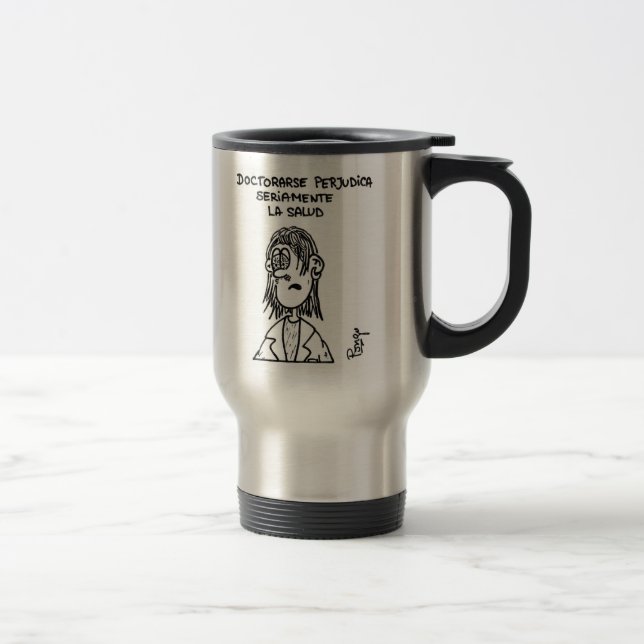 Taza De Viaje Doctorarse perjudica seriamente la salud. (Derecha)