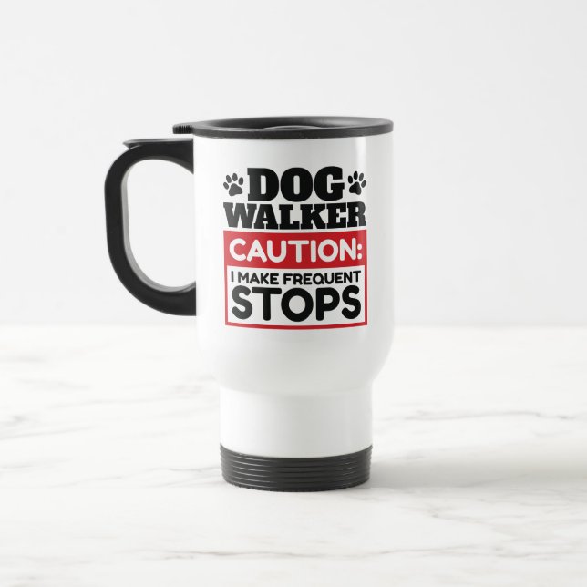 Taza De Viaje Dog Walker Caution I Make Frequent Stops (Izquierda)
